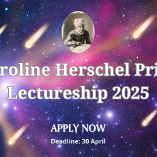 Text reads 'Caroline Herschel Prize Lectureship 2025' and includes the deadline of 30 April to apply by on a nebula background with comets and an image of Caroline Herschel.